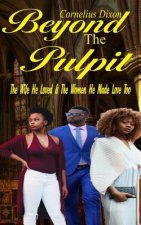 Beyond the Pulpit: The Wife He Loved & the Woman He Made Love Too