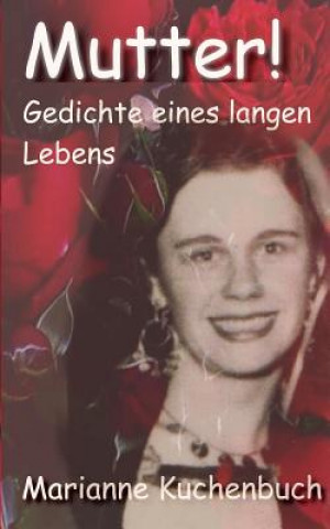 Mutter!: Gedichte Eines Langen Lebens