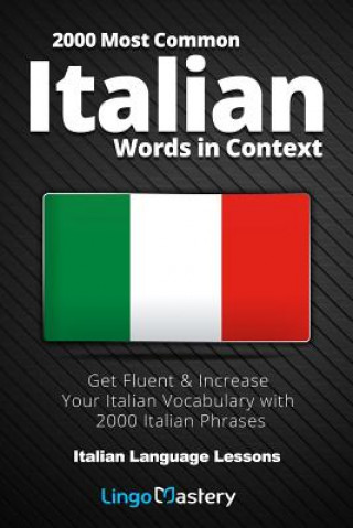 2000 Most Common Italian Words in Context: Get Fluent & Increase Your Italian Vocabulary with 2000 Italian Phrases
