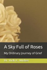 A Sky Full of Roses: My Ordinary Journey of Grief