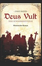 Deus Vult! Der Kinderkreuzzug: Historischer Roman
