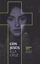 Con Jesús a la Cruz: Guía Cuaresmal Para Las Lecturas de Las Misas Dominicales: A?o C