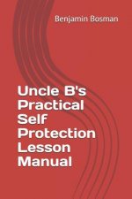 Uncle B's Practical Self Protection Lesson Manual