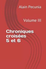 Chroniques Croisées 5 Et 6: Volume III