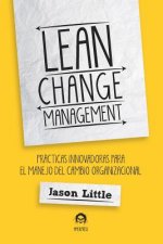 Lean Change Management: Prácticas Innovadoras Para El Manejo del Cambio Organizacional