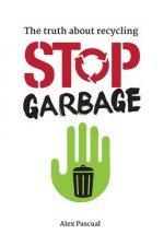 Stop garbage: The truth about recycling