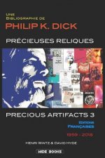 Precious Artifacts 3 - Précieuses Reliques: Une Bibliographie de Philip K. Dick - Éditions Françaises - 1959-2018