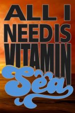 All I Need Is Vitamin Sea