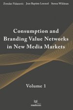 Consumption and Branding Value Networks in New Media Markets: Volume 1