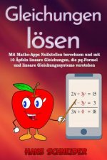 Gleichungen lösen: Mit Mathe-Apps Nullstellen berechnen und mit 10 Äpfeln lineare Gleichungen, die pq-Formel und lineare Gleichungssystem