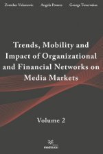 Trends, Mobility & Impact of Organizational & Financial Networks on Media Markets: Volume 2