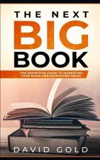The Next Big Book: The Definitive Guide to Marketing Your Book and Increasing Sales