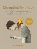 Disrupting Text Neck: Your Guide to Managing Neck Pain, Headache, Stress and Insomnia