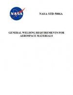 General Welding Requirements for Aerospace Materials: Nasa-Std-5006a