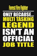 Forest Fire Fighter Only Because Multi Tasking Legend Isn't an Official Job Title