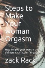 Steps to Make Your Woman Orgasm: How to Give Your Woman the Ultimate Satisfaction Orgasm