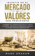 Invertir En El Mercado de Valores Para Principiantes: ?7 Pasos Para Aprender Cómo Crear Su Libertad Financiera a Través de la Inversión En El Mercado