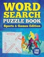 Word Search Puzzle Book Sports & Games Edition: Large Print Word Find Puzzles for Adults