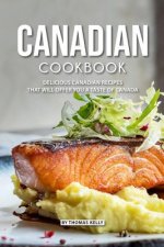 Canadian Cookbook: Delicious Canadian Recipes That Will Offer You a Taste of Canada