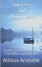 Success and Happiness: Quotes to Succeed with Character and Integrity