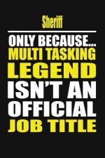 Sheriff Only Because Multi Tasking Legend Isn't an Official Job Title