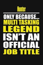 Hunter Only Because Multi Tasking Legend Isn't an Official Job Title