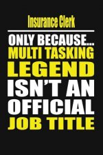 Insurance Clerk Only Because Multi Tasking Legend Isn't an Official Job Title