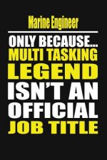 Marine Engineer Only Because Multi Tasking Legend Isn't an Official Job Title