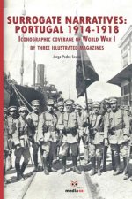 Surrogate Narratives: Portugal 1914-1918: Iconographic Coverage of World War I