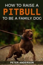How To Raise A Pitbull To Be A Familly Dog