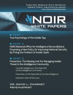 Noir White Papers: Three Part Series of White Papers on Insider Threat, Counterintelligence and Counterespionage
