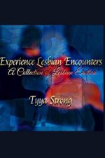 Experience Lesbian Encounters: A Collection of Lesbian Erotica
