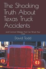 The Shocking Truth about Texas Truck Accidents: And Common Mistakes That Can Wreck Your Case
