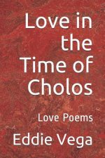 Love in the Time of Cholos: Love Poems