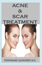 Acne & Scar Treatment: All You Need to about Curing Acne with Ease, Quickly and Naturally.