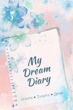 My Dream Diary: Create, Inspire, Grow