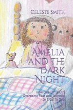 Amelia and the Dark Night: How One Little Girl Overcame Fear and Learned to Trust in God