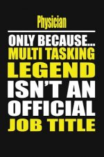 Physician Only Because Multi Tasking Legend Isn't an Official Job Title