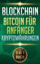 Blockchain I Bitcoin Für Anfänger I Kryptowährungen: Alles Über Krypto Investment, Bitcoin Wallet Und Blockchain Für Anfänger