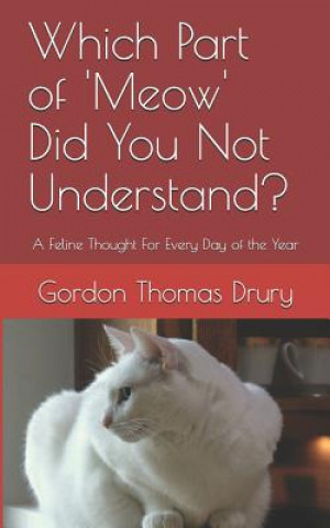 Which Part of 'meow' Did You Not Understand?: A Feline Thought for Every Day of the Year