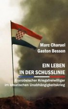 Ein Leben in Der Schusslinie: Französischer Kriegsfreiwilliger Im Kroatischen Unabhängigkeitskrieg