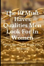 The 10 Must-Haves Qualities Men Look for in Women: What Men Don't Want You to Know