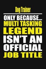 Dog Trainer Only Because Multi Tasking Legend Isn't an Official Job Title