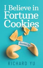I Believe in Fortune Cookies: Stories