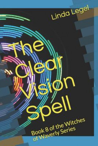 The Clear Vision Spell: Book 8 of the Witches of Waverly Series