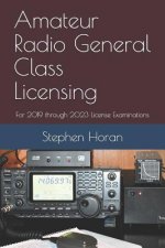 Amateur Radio General Class Licensing: For 2019 through 2023 License Examinations