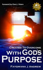 Created to Overcome: With God's Purpose