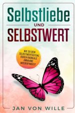 Selbstliebe und Selbstwert: Wie du dein Selbstwertgefühl durch radikale Annahme wiederfindest