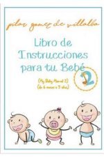 Libro de Instrucciones Para Tu Bebé 2 (de 6 Meses a 3 A?os): My Baby Manual 2
