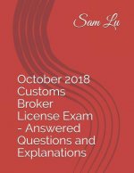 October 2018 Customs Broker License Exam - Answered Questions and Explanations